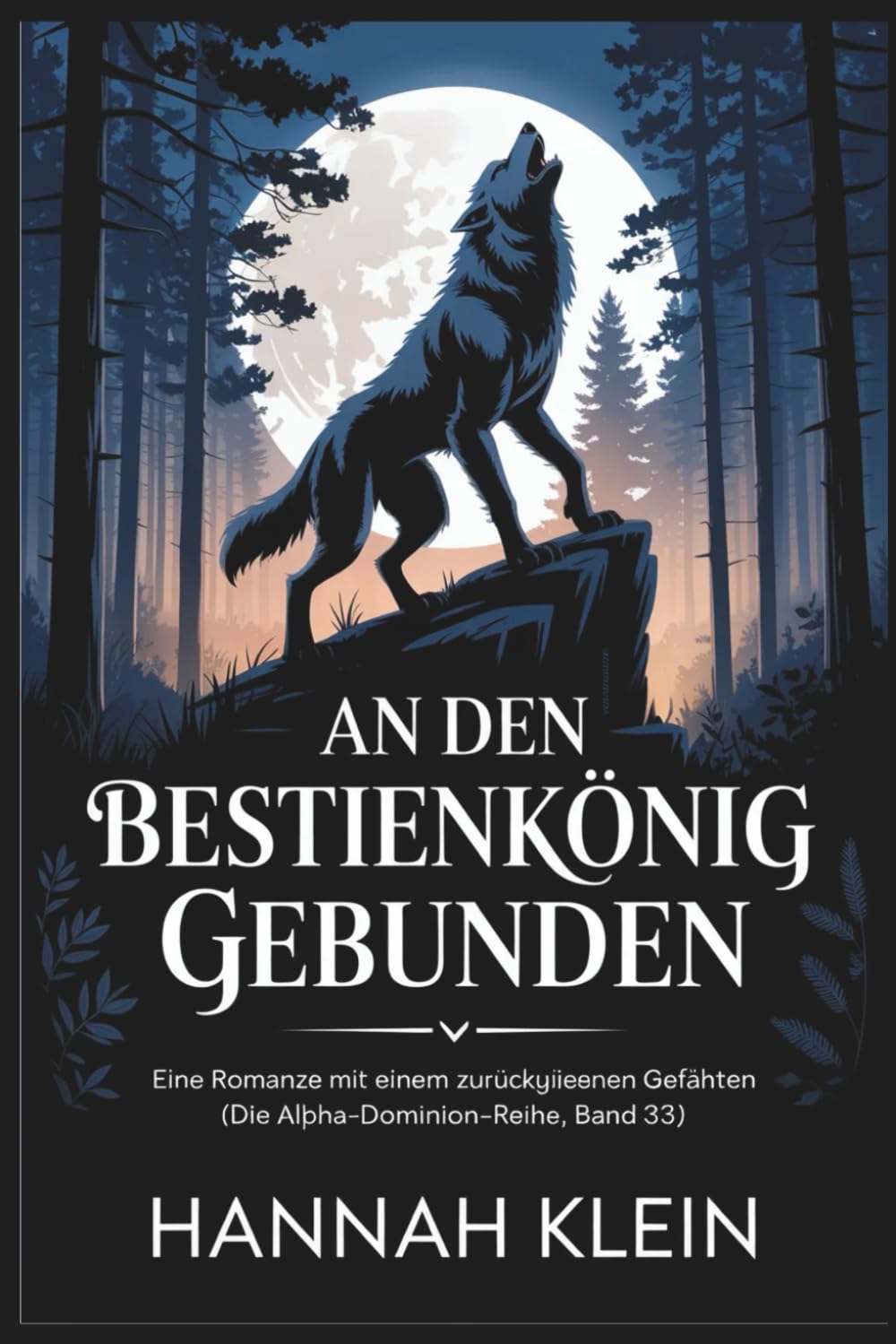 An den Bestienkönig gebunden: Eine Romanze mit einem zurückgewiesenen Gefährten (Die Alpha-Dominion-Reihe, Band 33)