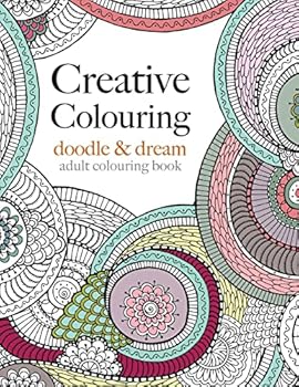 Creative Colouring: doodle & dream: An intricate colouring book for grown ups