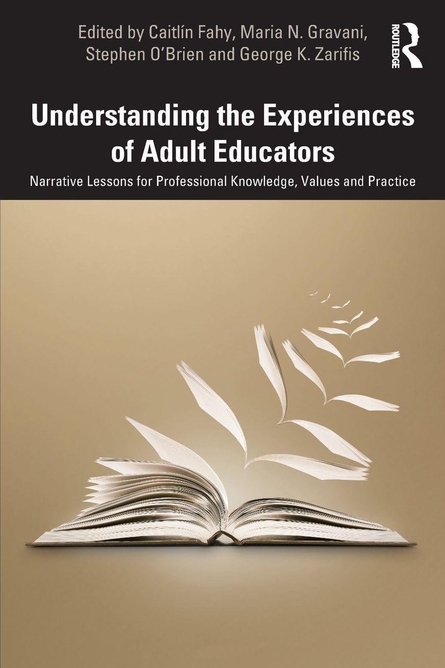 Understanding the Experiences of Adult Educators: Narrative Lessons for Professional Knowledge, Values and Practice