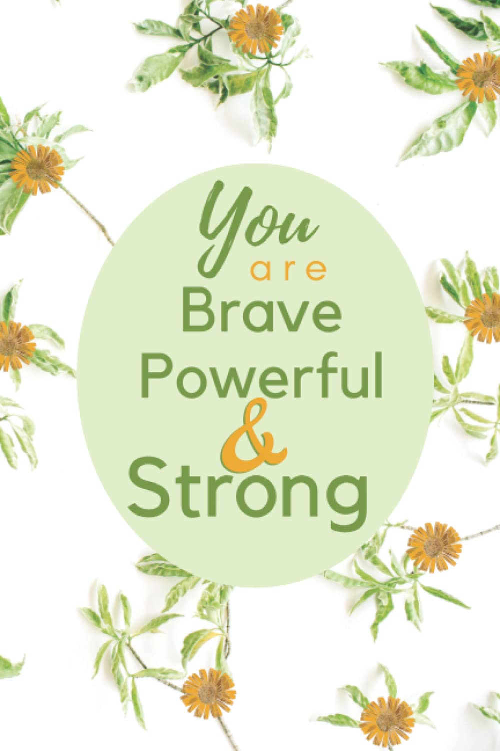 You Are Brave Powerful & Strong: +100 Days of daily practice to cultivate happiness