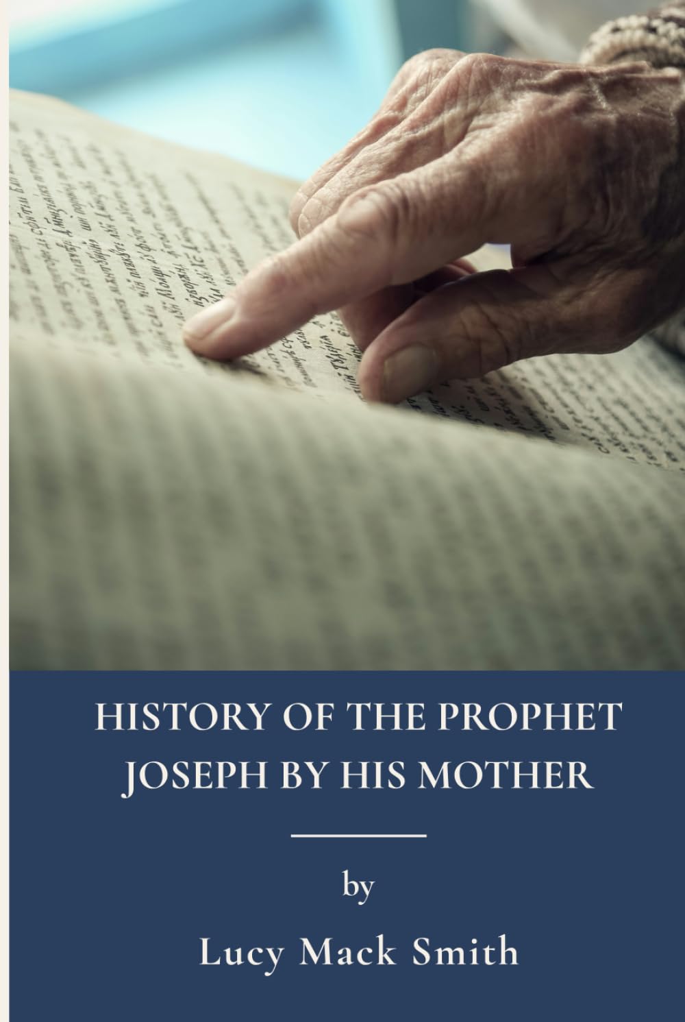 History of the Prophet Joseph by His Mother: Latter Day Saints And Mormon Religion (Annotated)