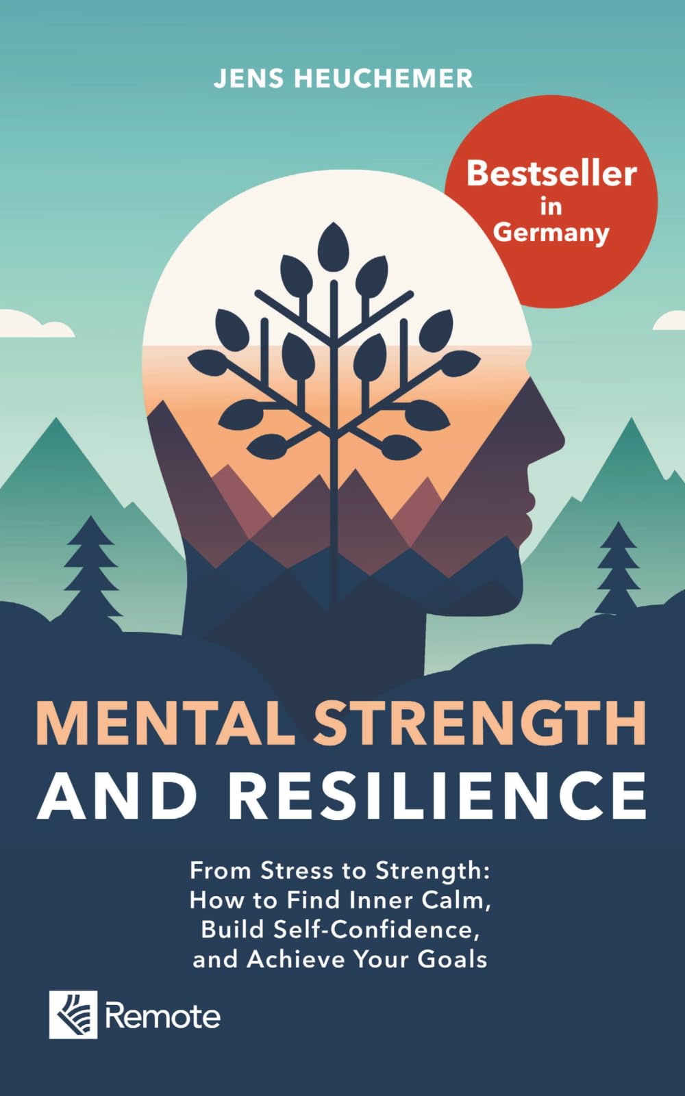 Mental Strength and Resilience: From Stress to Strength – How to Find Inner Calm, Build Self-Confidence, and Achieve Your Goals
