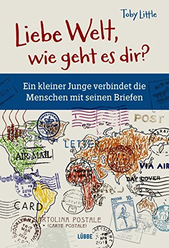 Liebe Welt, wie geht es dir?: Ein kleiner Junge verbindet die Menschen mit seinen Briefen Liebe Welt, wie geht es dir?: Ein kleiner Junge verbindet die Menschen mit seinen Briefen