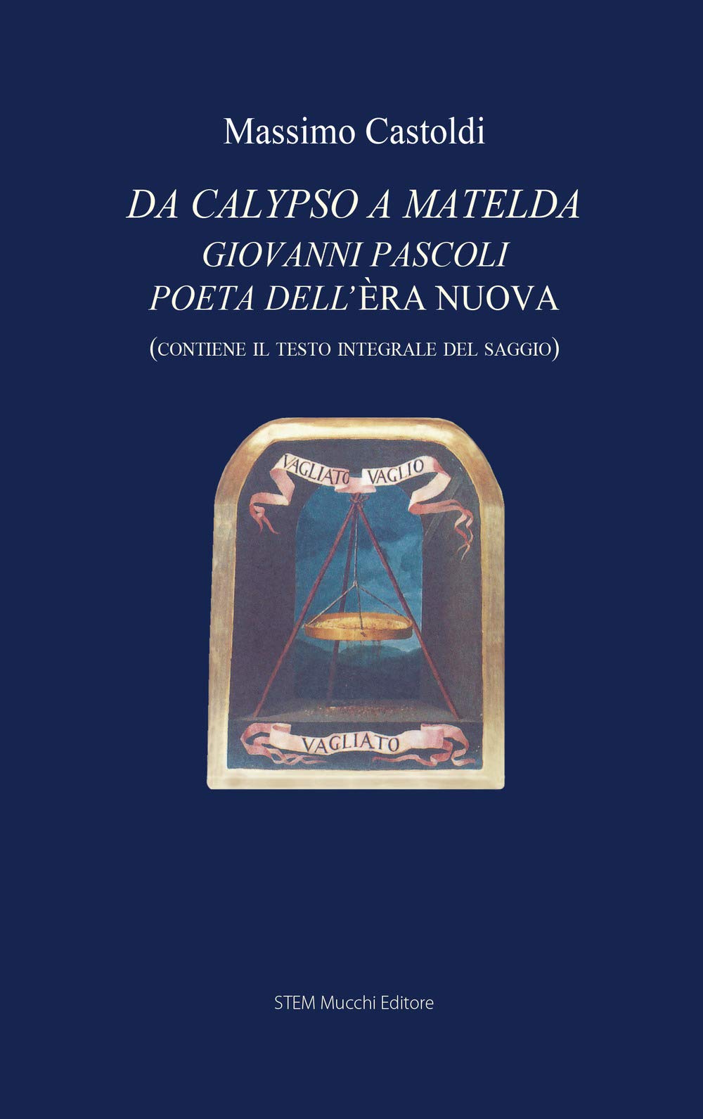 Da Calypso A Matelda. Giovanni Pascoli Poeta Dell'ÈRa Nuova - 4