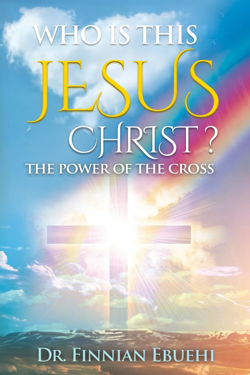 Who Is This Jesus Christ? The Power of The Cross