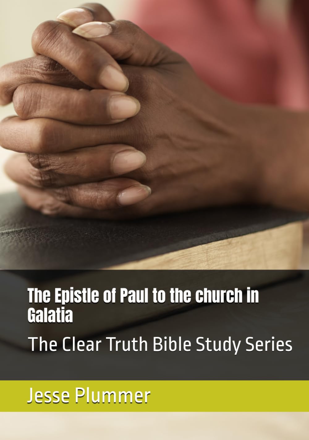 The Epistle of Paul to the Galatians: The Clear Truth Bible Study Series
