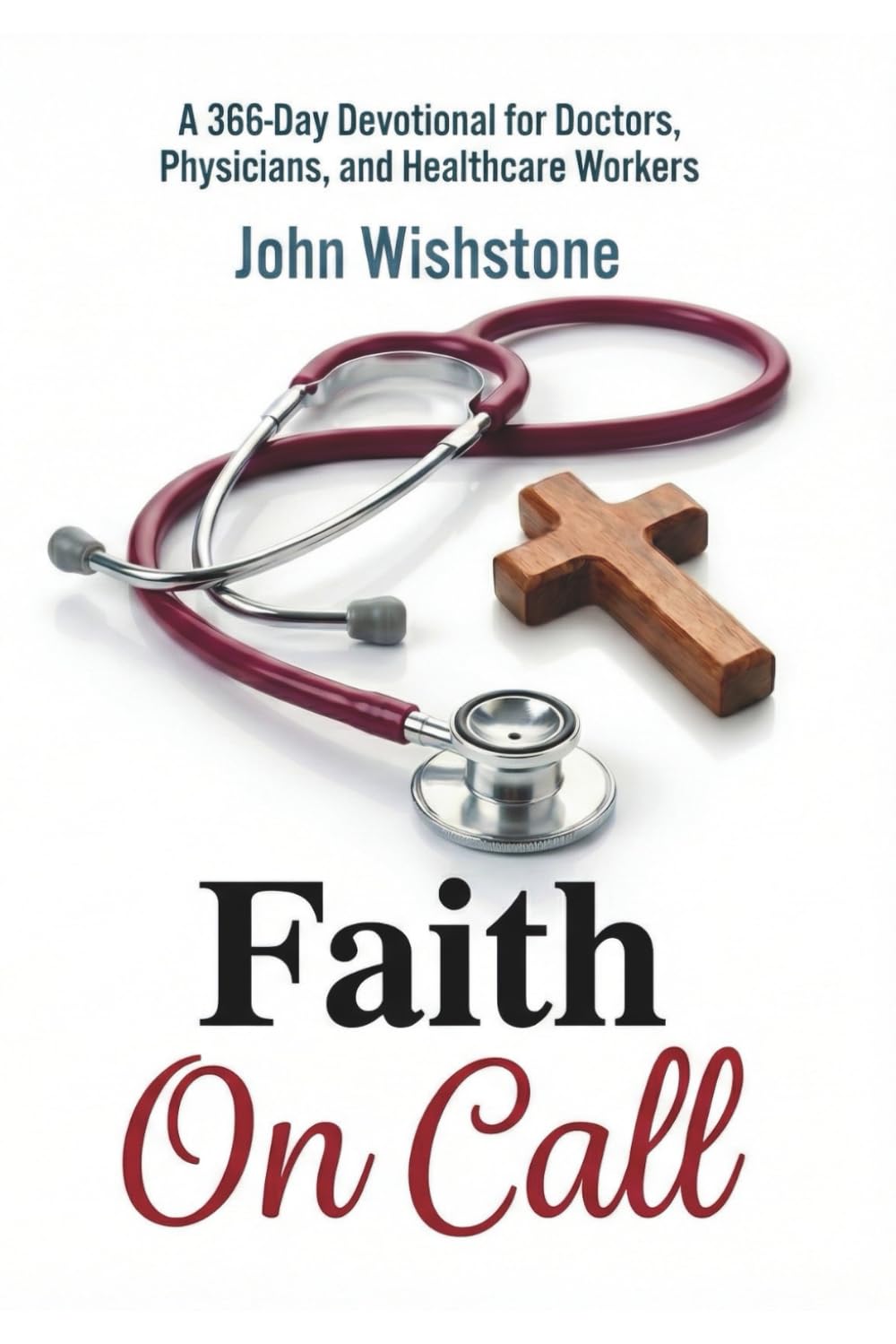 Faith On Call: A 366-Day Devotional for Doctors, Physicians, and Healthcare Workers: 2 (Prayer & Devotional For Doctors)