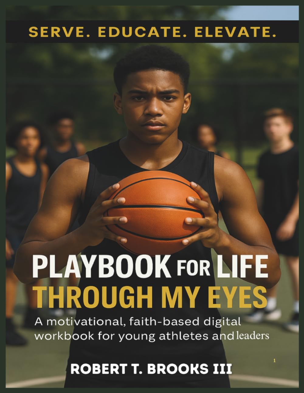 Playbook for Life: Through My Eyes: A Guided Workbook to Build Discipline, Purpose, and Legacy