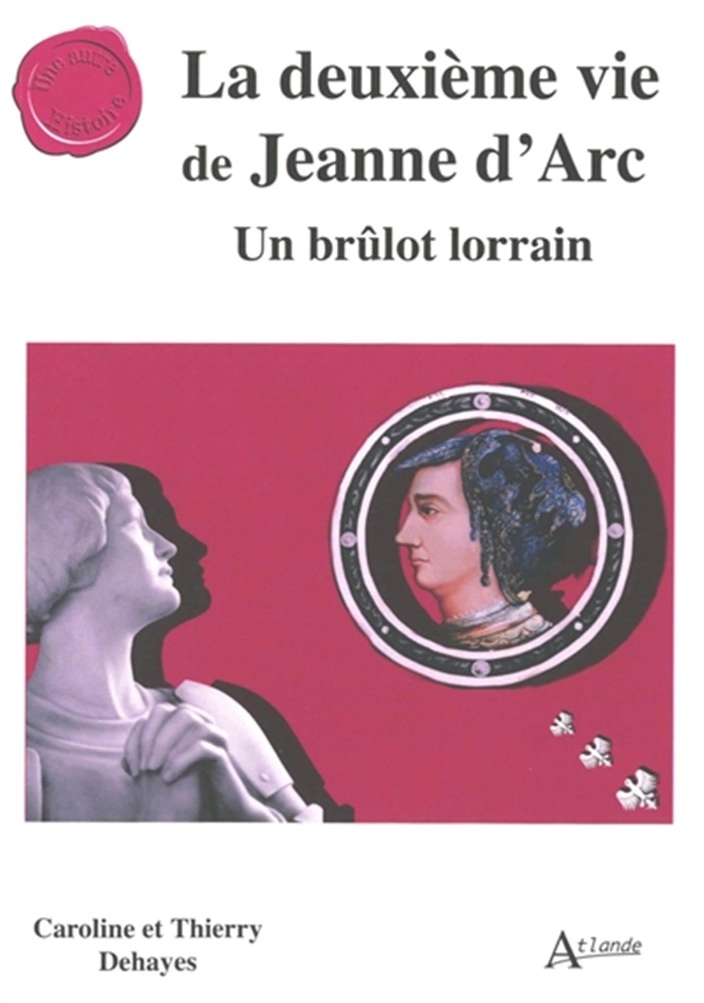 La deuxième vie de Jeanne d’Arc: Un brûlot lorrain