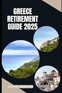 GREECE RETIREMENT GUIDE 2025: Retire Like a Local: Settling Down, Saving More, and Savoring Life in Greece