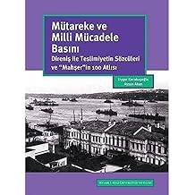 M tareke ve Milli M cadele Bas n  Direni  ile Teslimiyetin S zc leri ve ''Mah er''in 100 Atl s