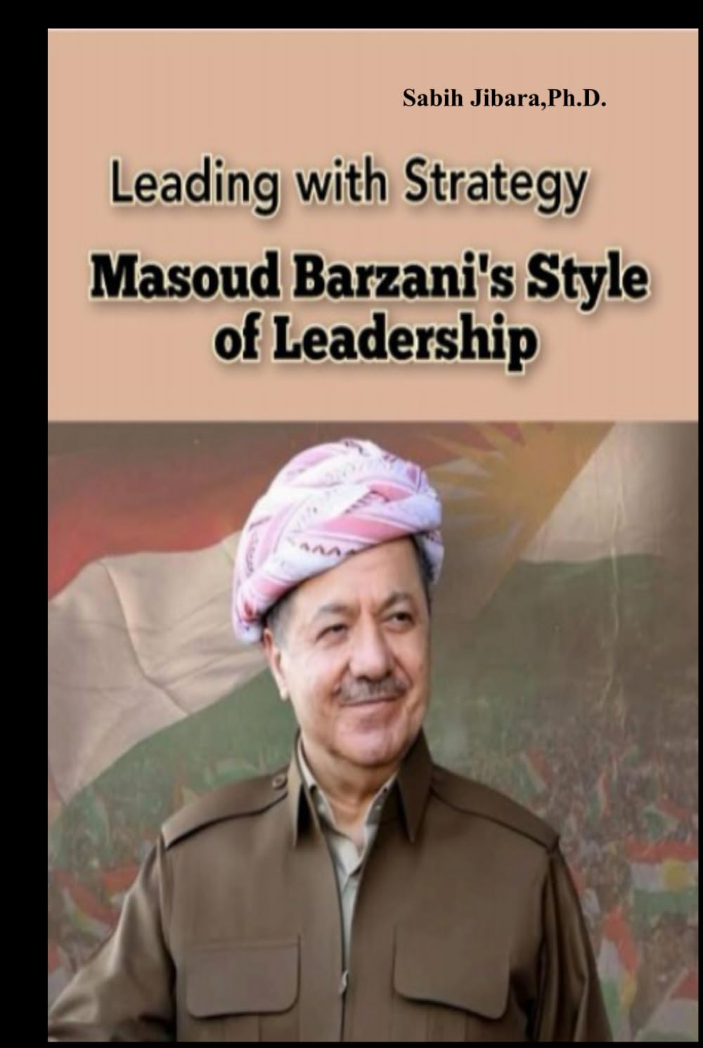 Leading with Strategy Masoud Barzani’s Style of Leadership