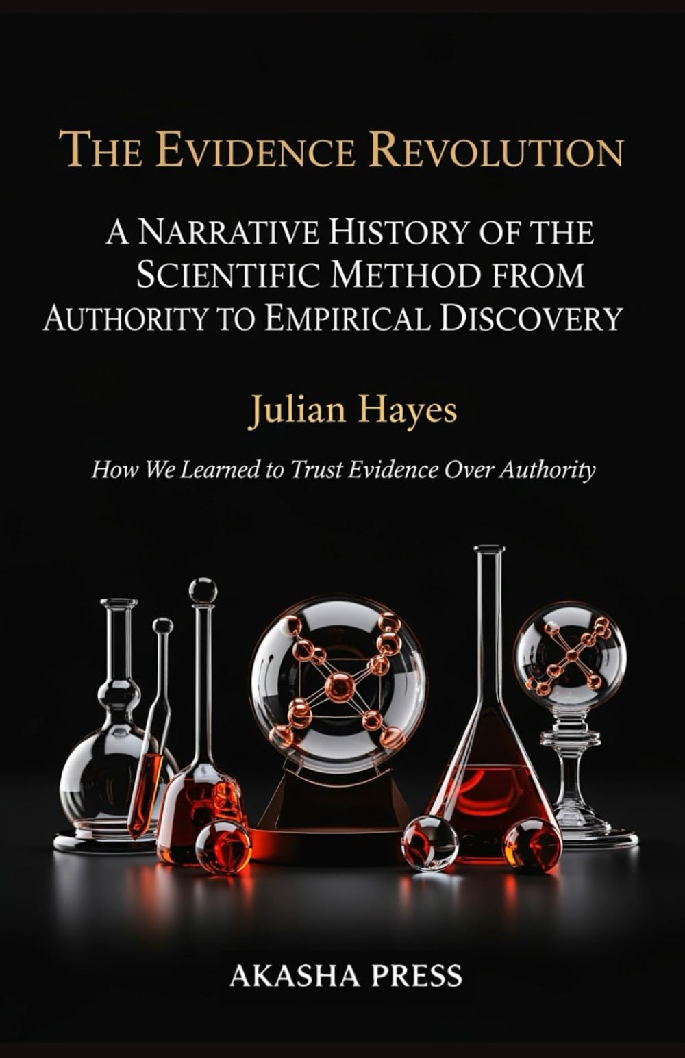 The Evidence Revolution: A Narrative History of the Scientific Method from Authority to Empirical Discovery: How We Learned to Trust Evidence Over Authority