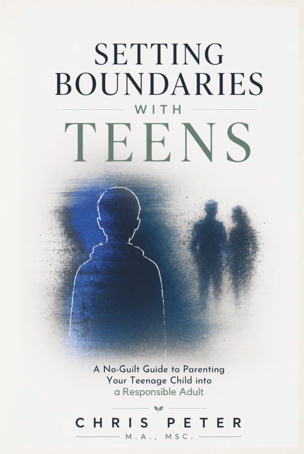 Setting Boundaries With Teens: A No-Guilt Guide to Parenting Your Teenage Child into a Responsible Adult
