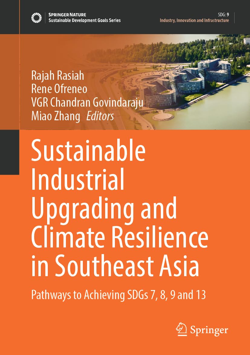 Sustainable Industrial Upgrading and Climate Resilience in Southeast Asia: Pathways to Achieving SDGs 7, 8, 9 and 13 (Sustainable Development Goals Series)