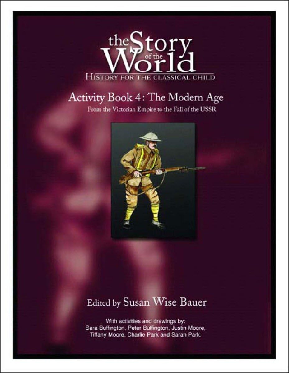 The Story of the World Activity Book Four: The Modern Age: From Victoria's Empire to the End of the USSR