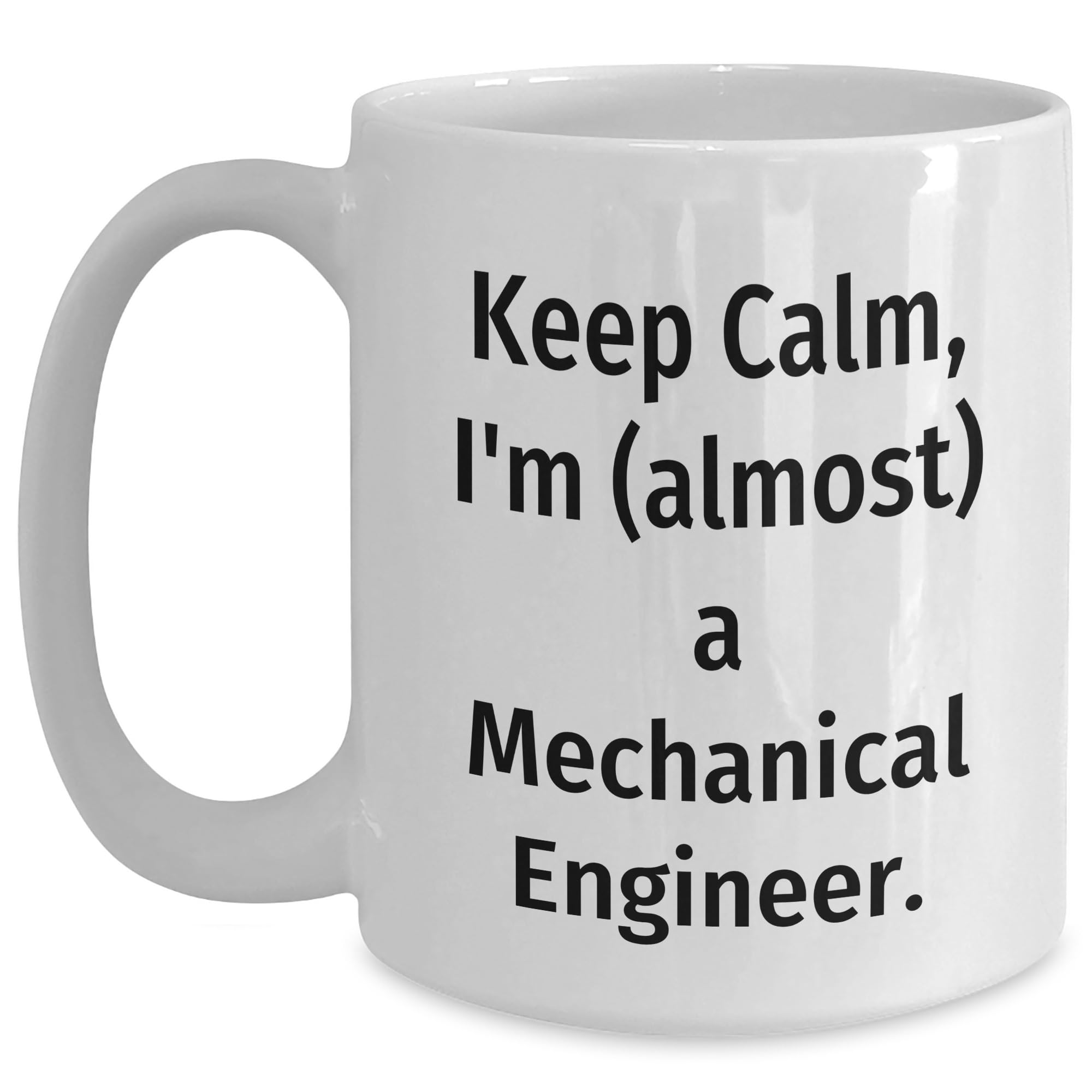 Keep Calm I'm Almost a Mechanical Engineer Gifts for Mechanical Engineer Birthday Unique W — funny ceramic mug from ShopProudGifts