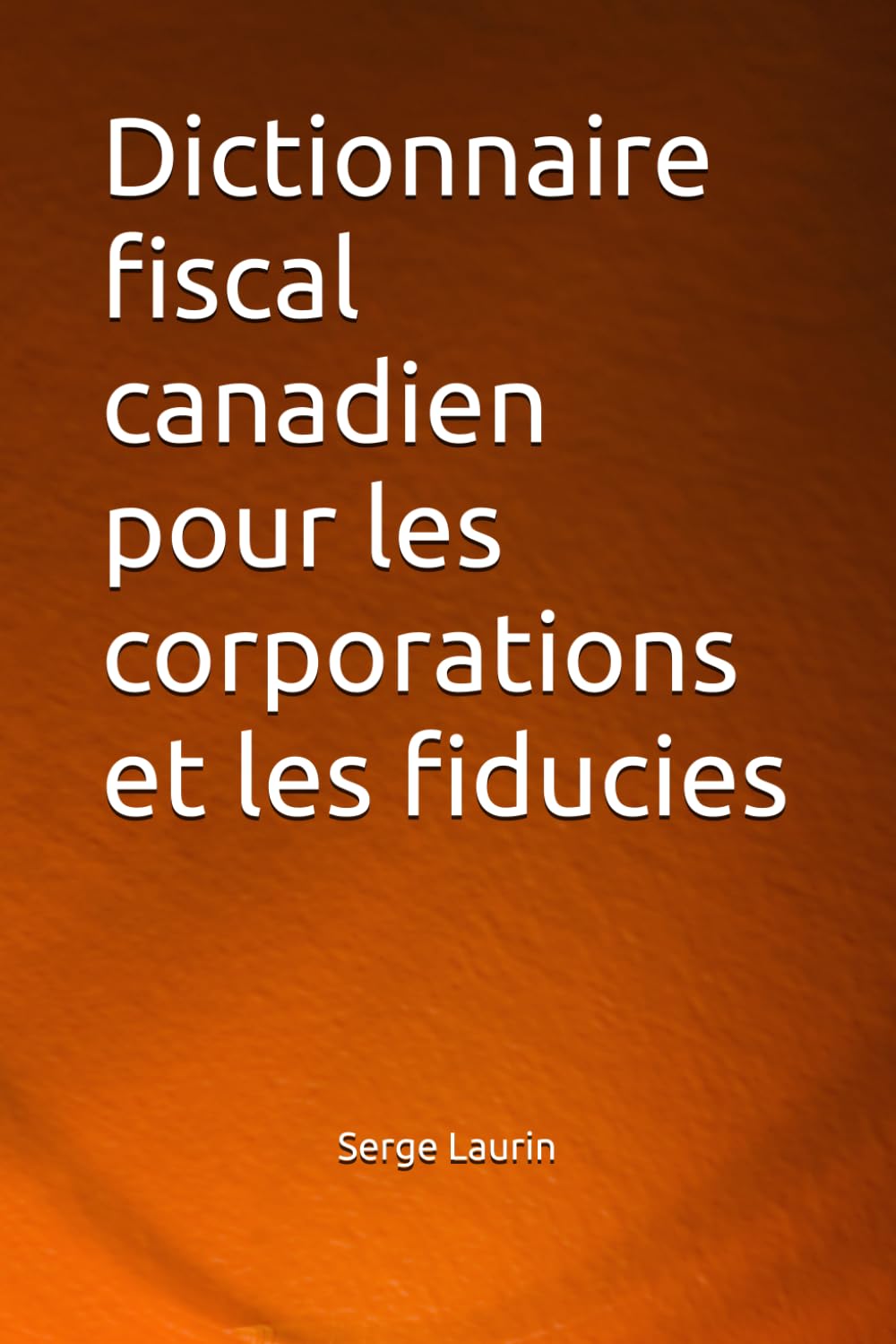 Dictionnaire fiscal canadien pour les corporations et les fiducies