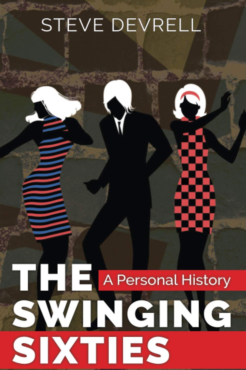 THE SWINGING SIXTIES: A PERSONAL HISTORY