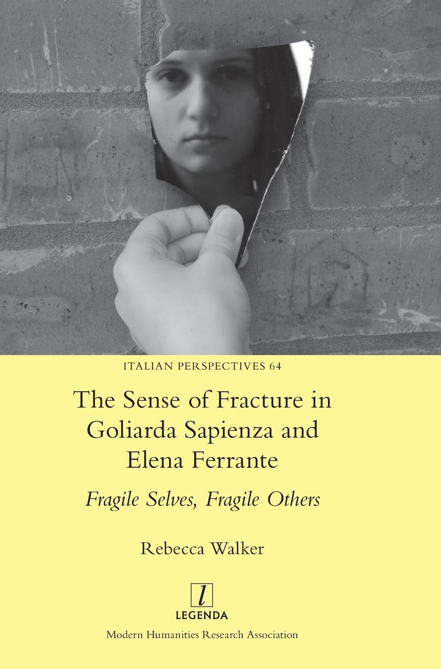 The Sense of Fracture in Goliarda Sapienza and Elena Ferrante: Fragile Selves, Fragile Others: 64 (Italian Perspectives)