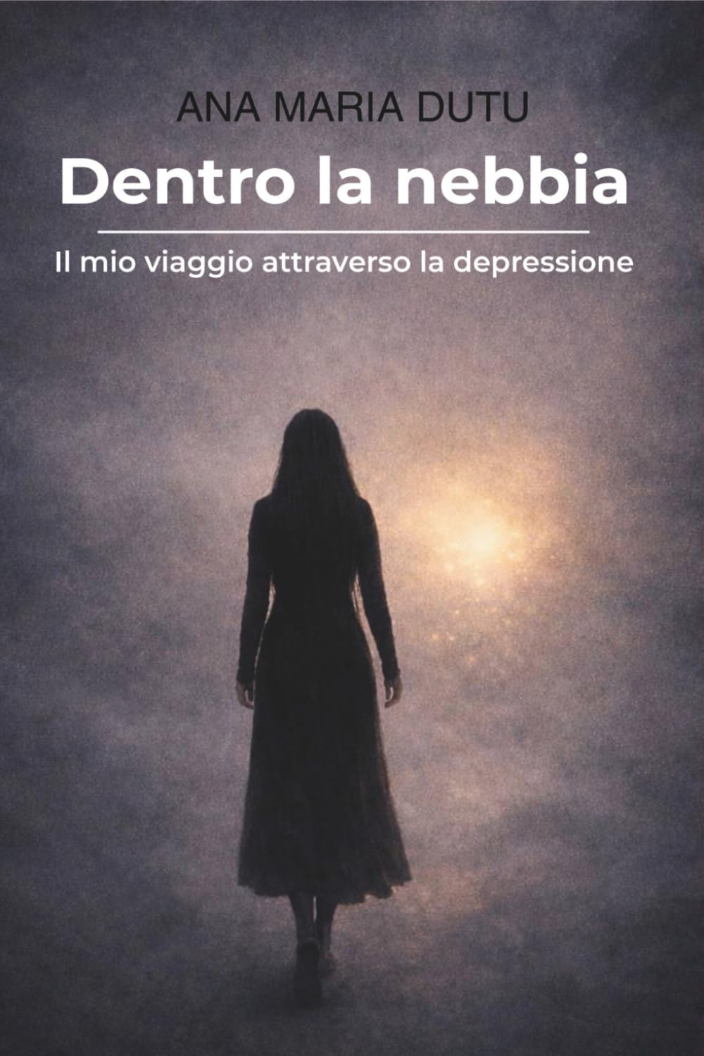 Dentro la nebbia: Il mio viaggio attraverso la depressione