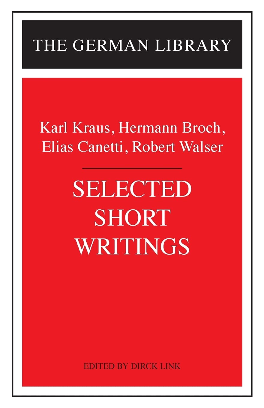 Selected Short Writings: Karl Kraus, Hermann Broch, Elias Canetti, Robert Walser: v. 56 (German Library)