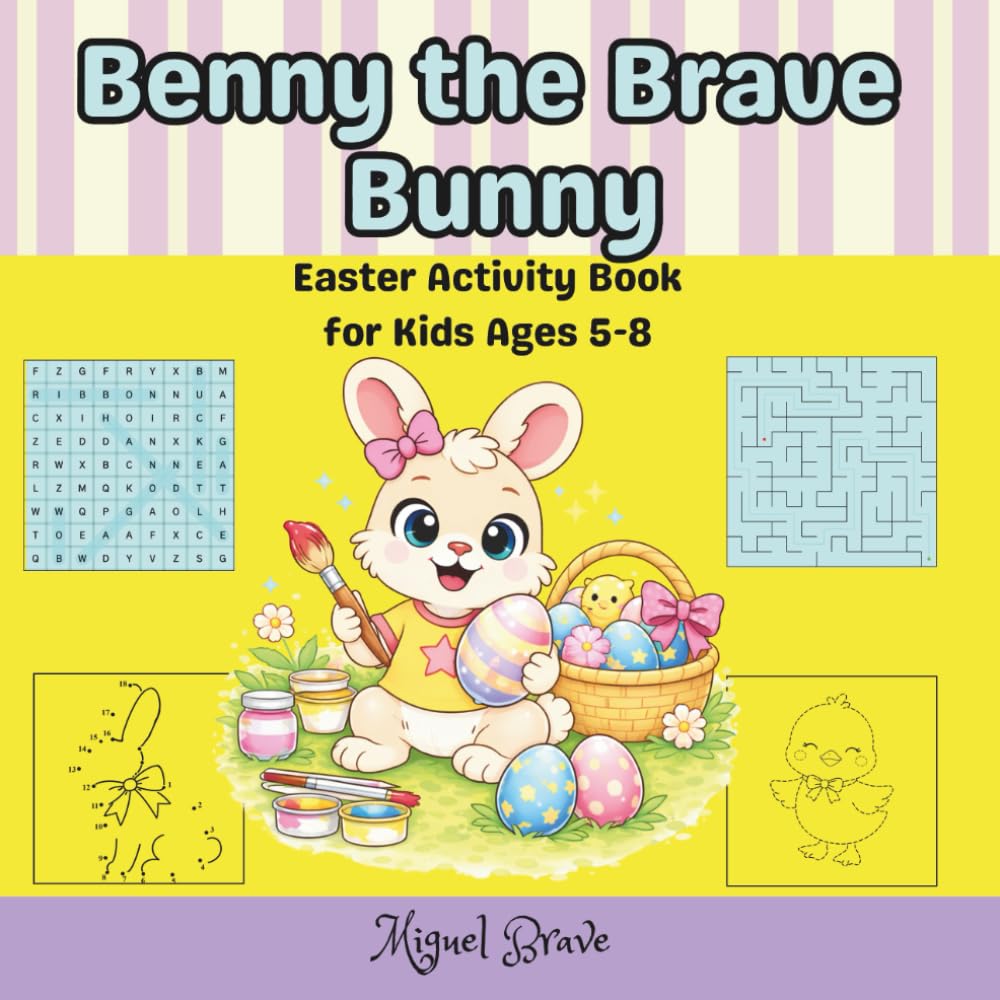 Benny the Brave Bunny: Easter Activity Book: Mazes, Puzzles, Games & Fun for Kids Ages 5–8