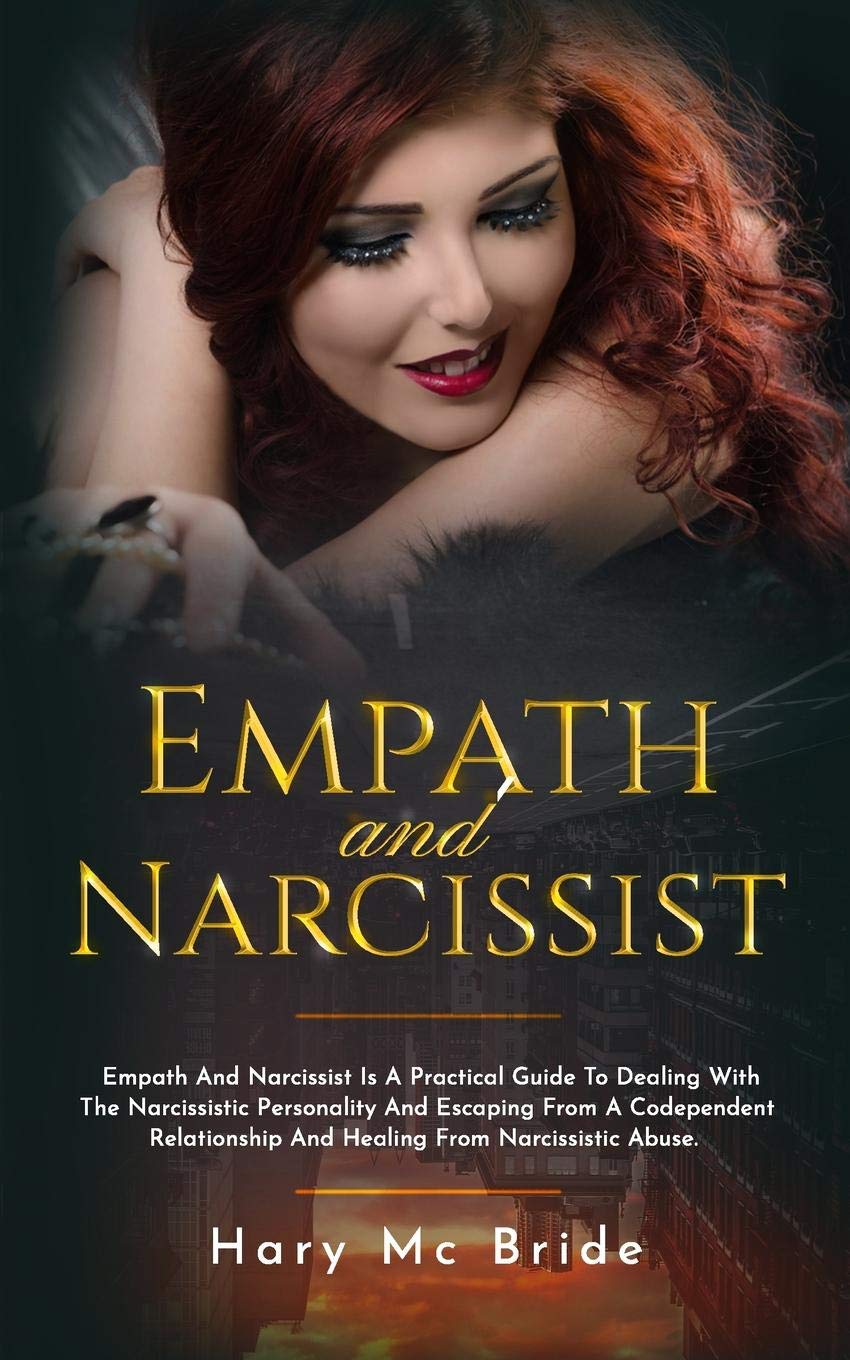 Empath And Narcissist: Empath And Narcissist Is A Practical Guide To Dealing With The Narcissistic Personality And Escaping Froma A Codependent Relationship And Healing From Narcissistic Abuse