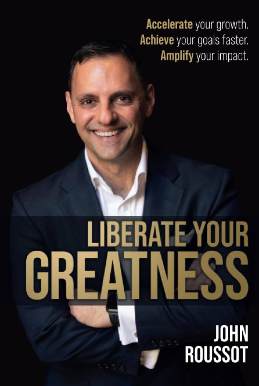 Liberate Your Greatness: Accelerate your growth. Achieve your goals faster. Amplify your impact.