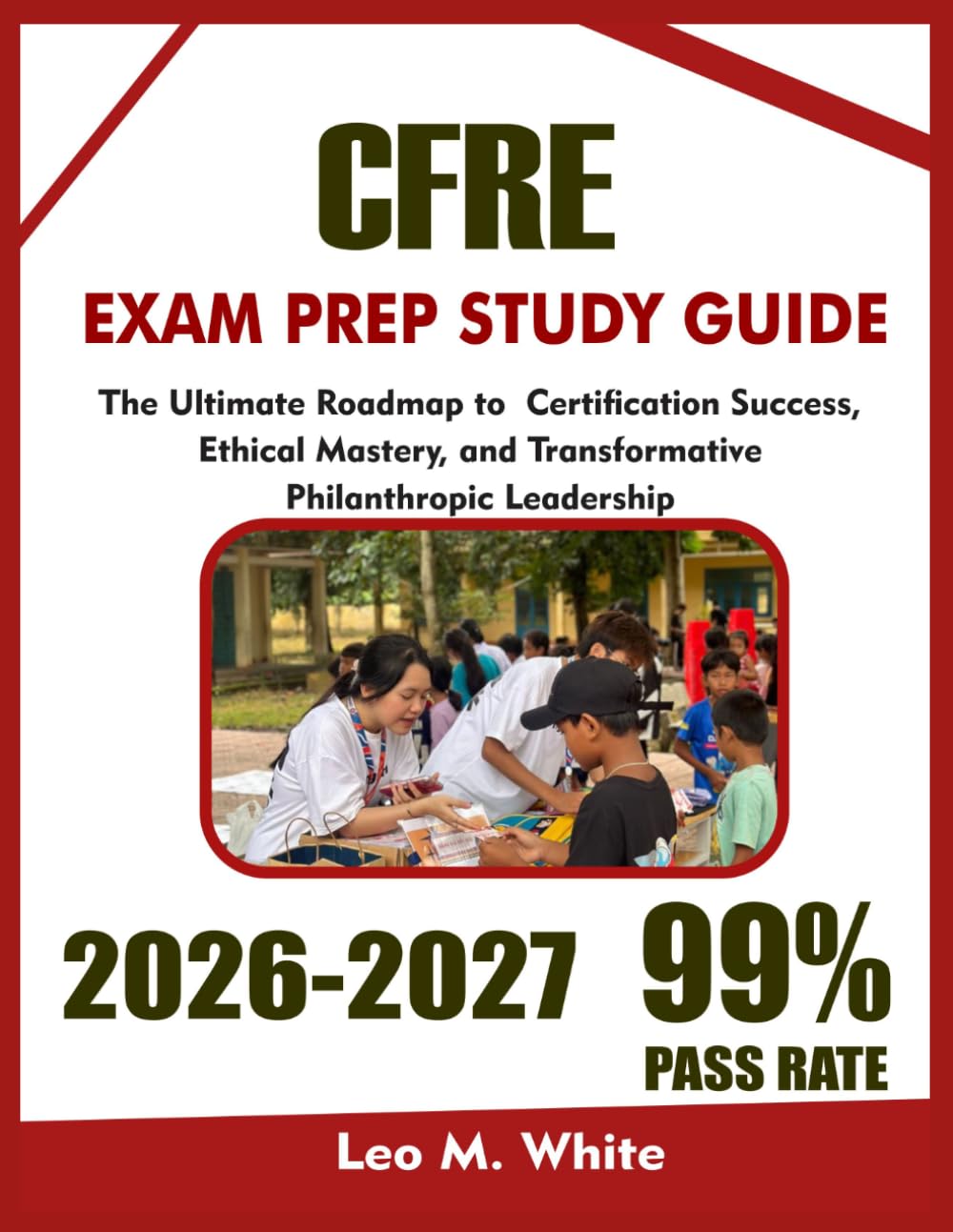CFRE Study Guide 2026-2027: The Ultimate Roadmap to CFRE Certification Success, Ethical Mastery, and Transformative Philanthropic Leadership
