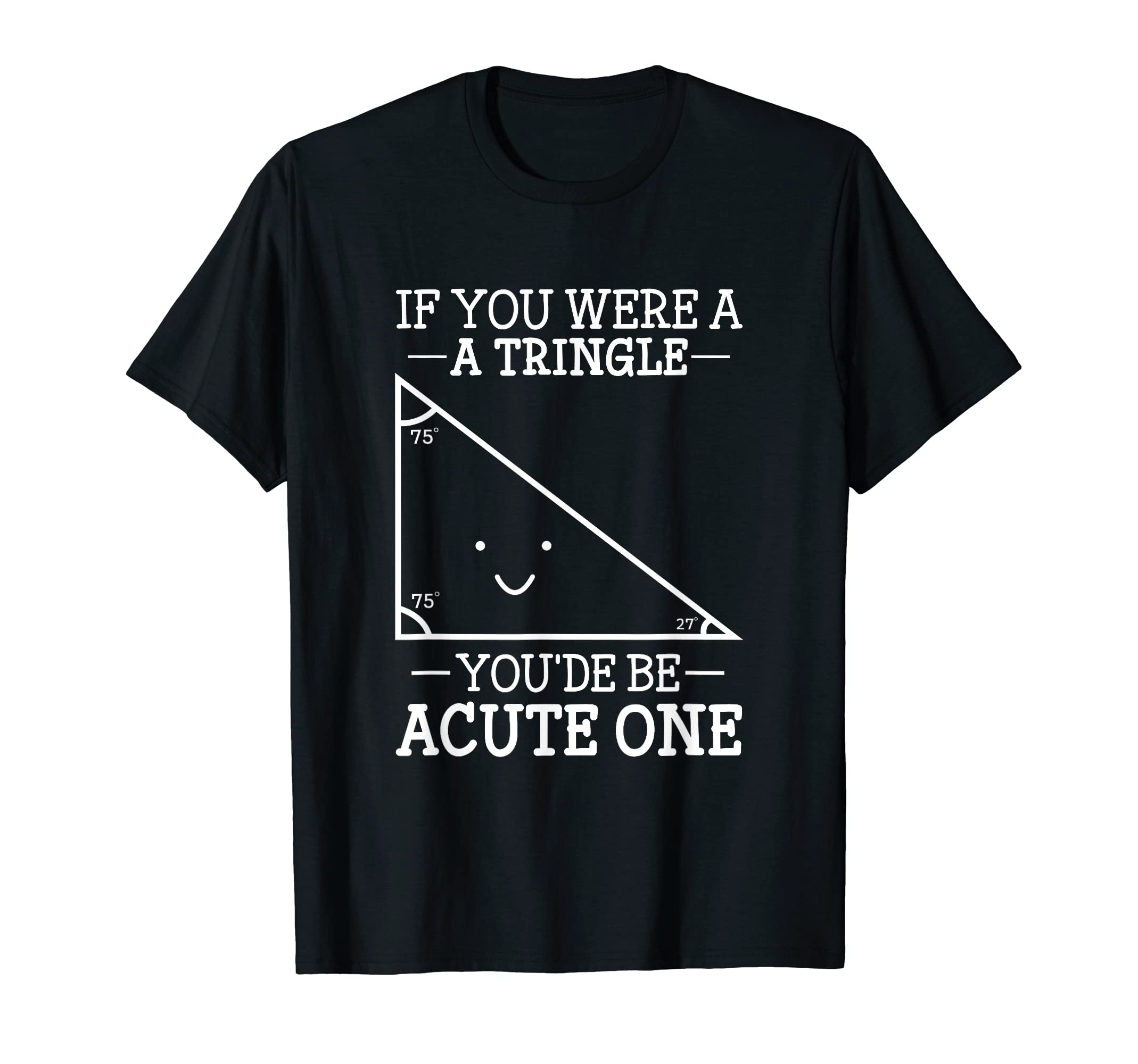 If You Were A Triangle You'de Be Acute One Math T-Shirt