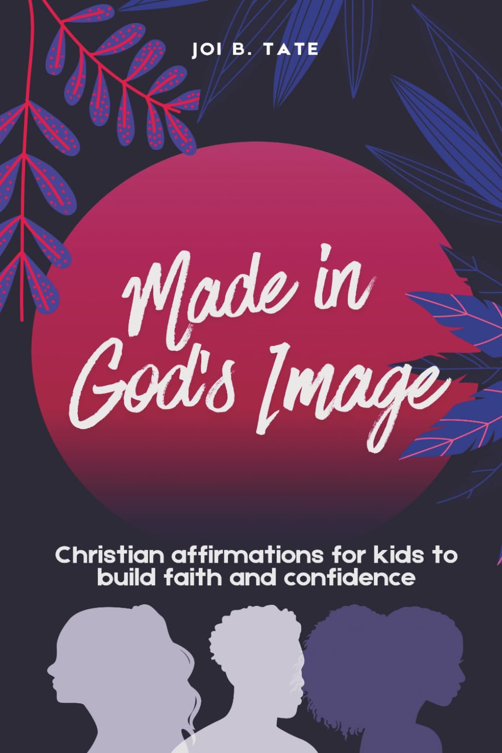 Made in God's Image: Christian Affirmations for Kids to Build Faith and Confidence