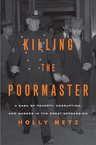 Killing the Poormaster: A Saga of Poverty, Corruption, and Murder in the Great Depression
