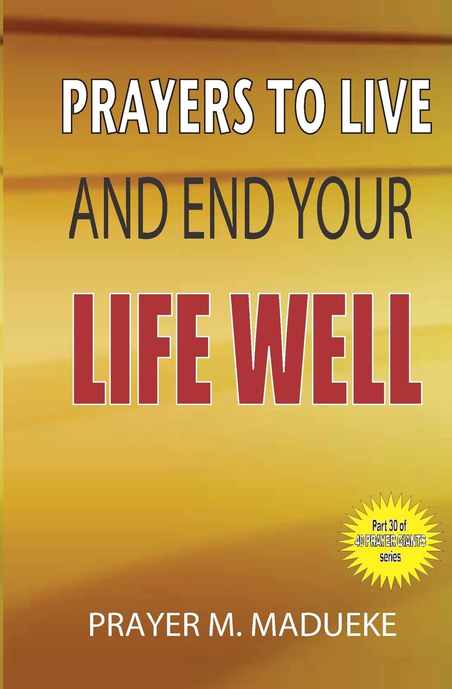 Prayers to live and end your life well: Volume 30 (40 Prayer Giants)