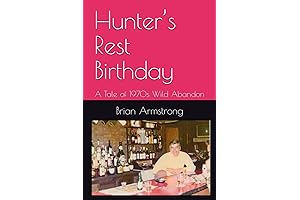 Hunter's Rest Birthday: A Tale of 1970s Wild Abandon by Brian Armstrong