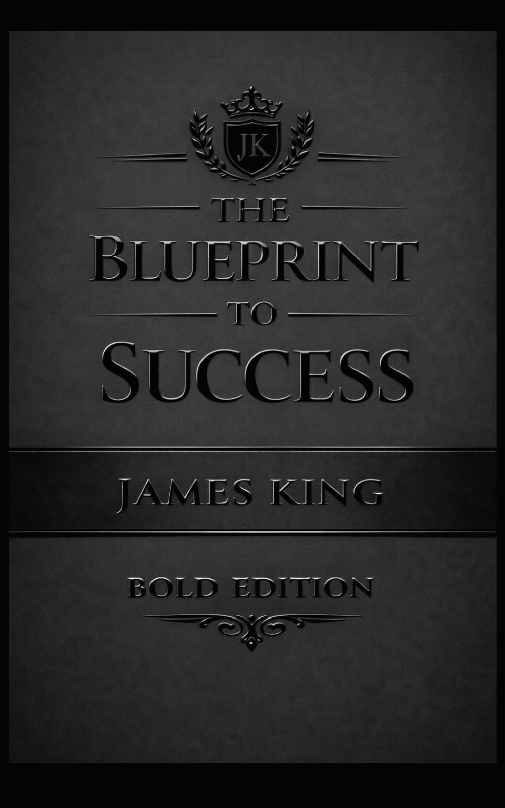 THE BLUEPRINT OF SUCCESS "MATTE EDITION": BOLD EDITION (THE BLUEPRINT OF GREATNESS MATTE BLACK EDITION)