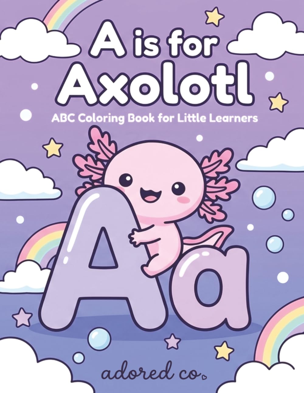 A is for Axolotl: ABC Coloring Book for Little Learners