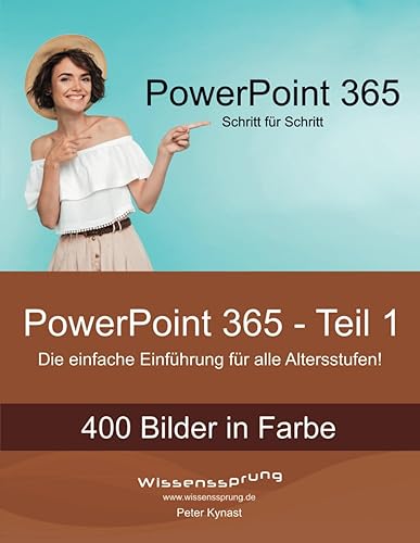 PowerPoint 365 - Teil 1: Die einfache Einführung für alle Altersstufen (PowerPoint 365 - Einführung, Band 1)