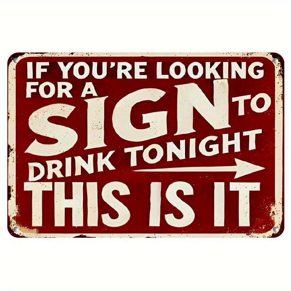 Vintage 'If You're Looking for a Sign to Drink Tonight, This Is It' - Rustic Humorous Wall Decor for Home, Bar, Garage, Garden, Yard, Man Cave - Sturdy Aluminum Plaque 30x40 CM