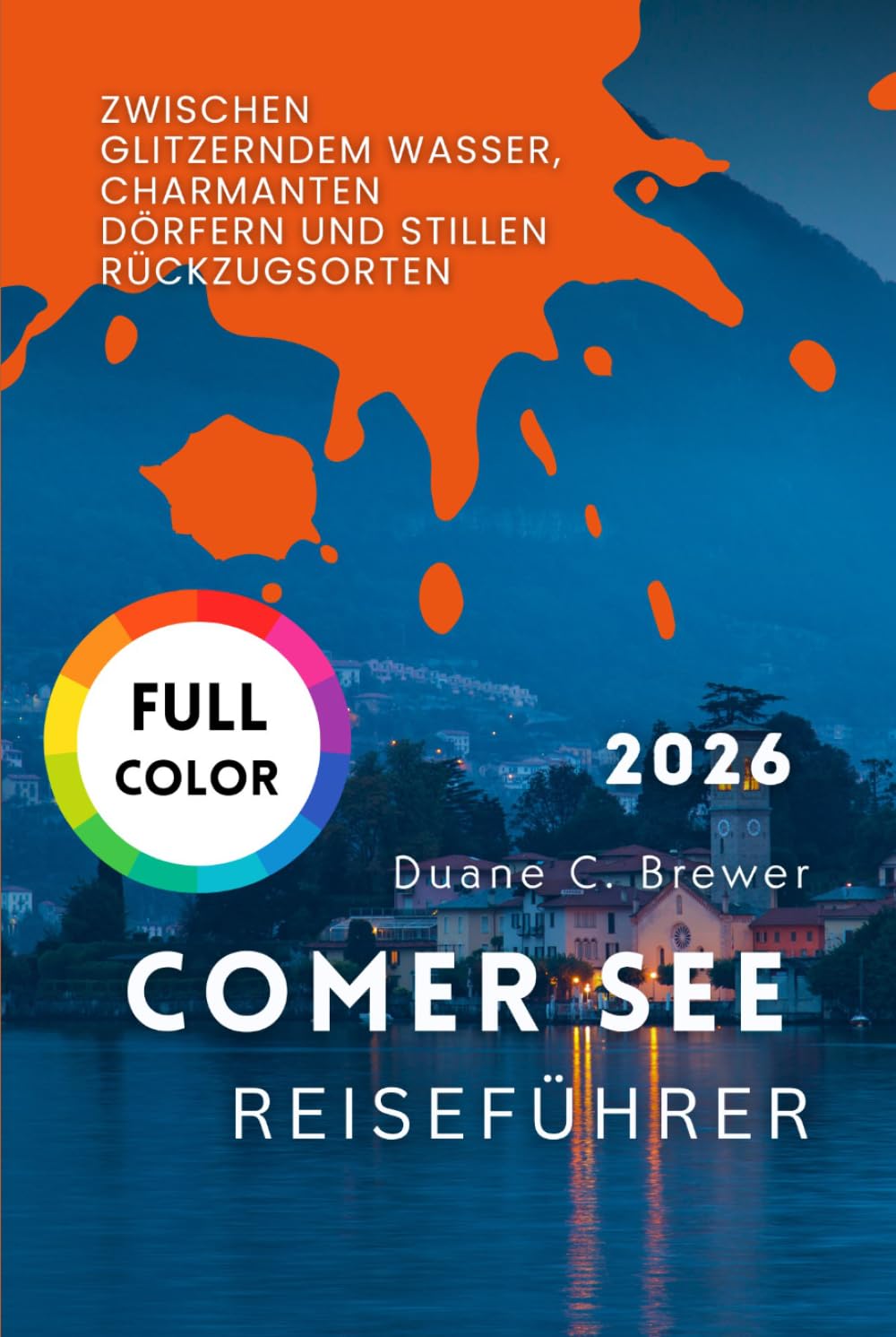 Comer See Reiseführer 2026: Zwischen glitzerndem Wasser, charmanten Dörfern und stillen Rückzugsorten