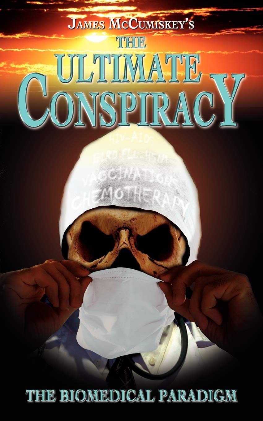 The Ultimate Conspiracy The Biomedical Paradigm Mccumiskey, James