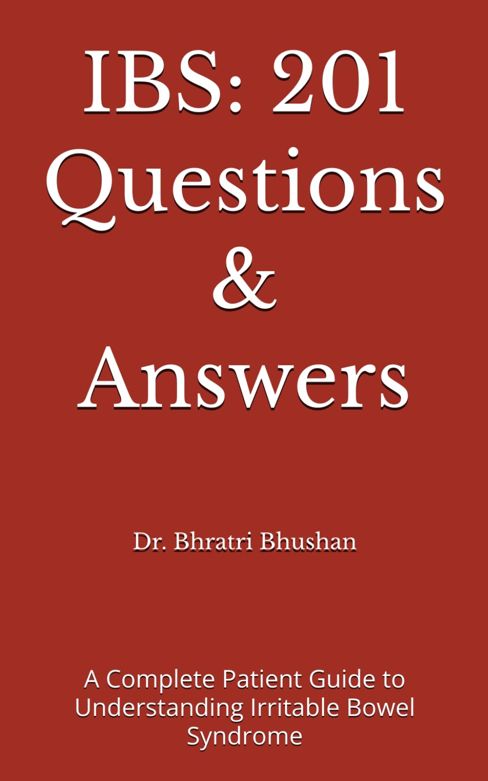 IBS: 201 Questions & Answers: A Complete Patient Guide to Understanding Irritable Bowel Syndrome