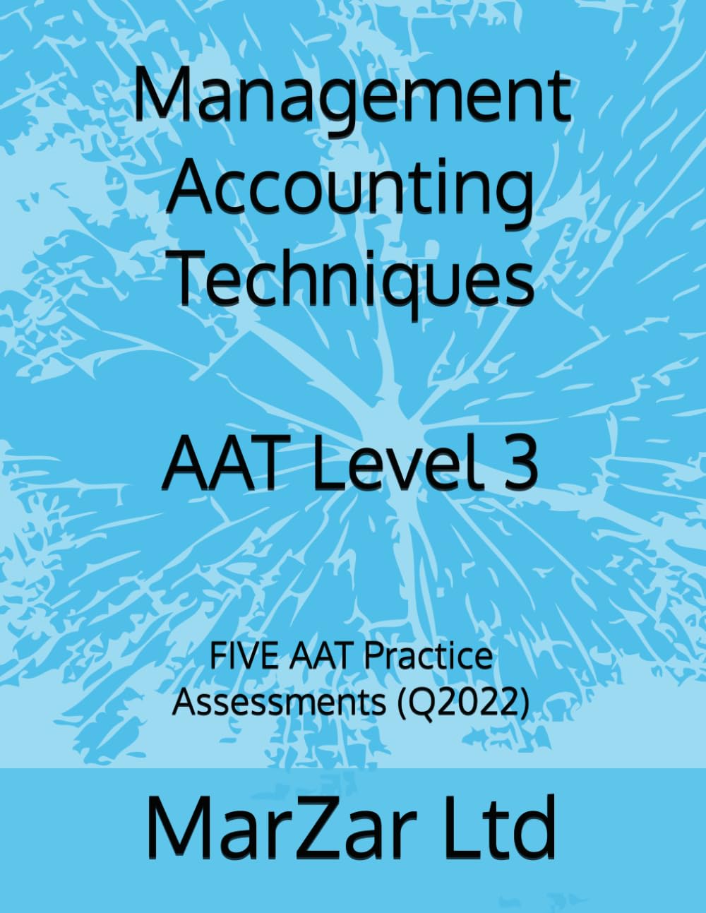 Management Accounting Techniques AAT Level 3: FIVE AAT Practice Assessments (Q2022) (AAT Level 3 Q2022)