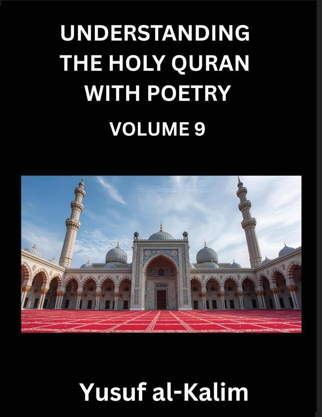 Understanding the Holy Quran with Poetry (Part 9)- Eternal Echoes: Quranic Wisdom, Cultural Tapestry, and the Path to Spiritual Enlightenment: Quranic ... and the Path to Spiritual Enlightenment