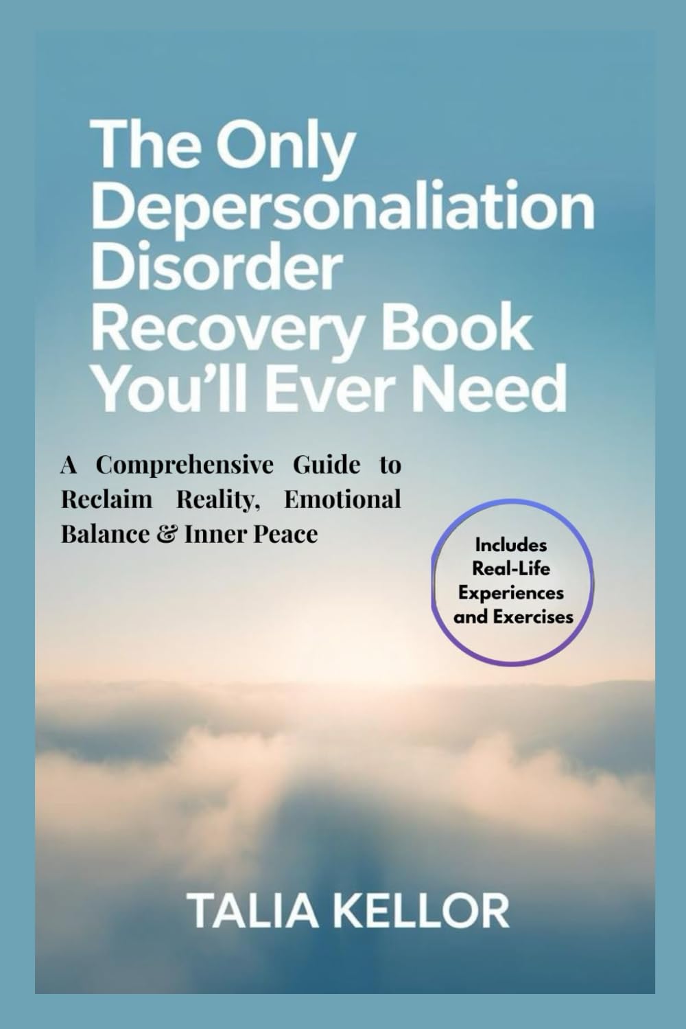 THE ONLY DEPERSONALIZATION DISORDER RECOVERY BOOK YOU’LL EVER NEED: A Comprehensive Guide to Reclaim Reality, Emotional Balance & Inner Peace