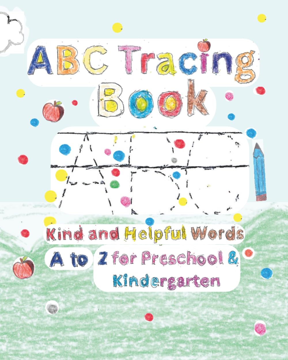 ABC Tracing Book: Kind & Helpful Words A to Z for Preschool & Kindergarten (Little Hands, Big Faith)