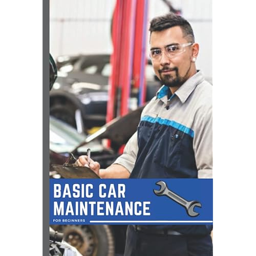 Basic Car Maintenance: For Beginners: Car Maintenance Information Manual