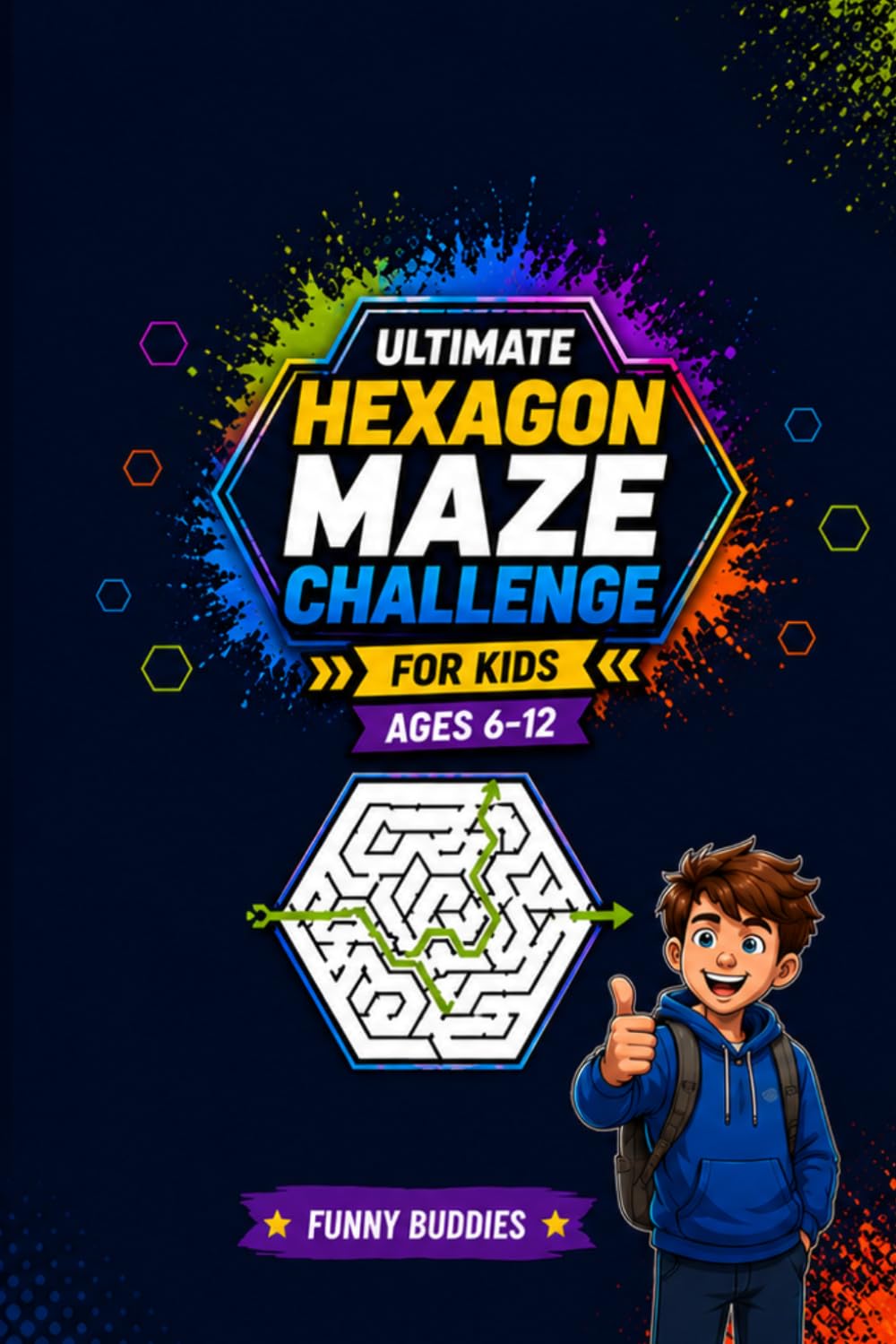 Ultimate Hexagon Maze Challenge for Kids Ages 6–17: 30 Fun and Brain-Boosting Hexagon Mazes to Improve Logic, Focus, and Problem-Solving Skills