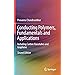 Conducting Polymers, Fundamentals and Applications: Including Carbon Nanotubes and Graphene
