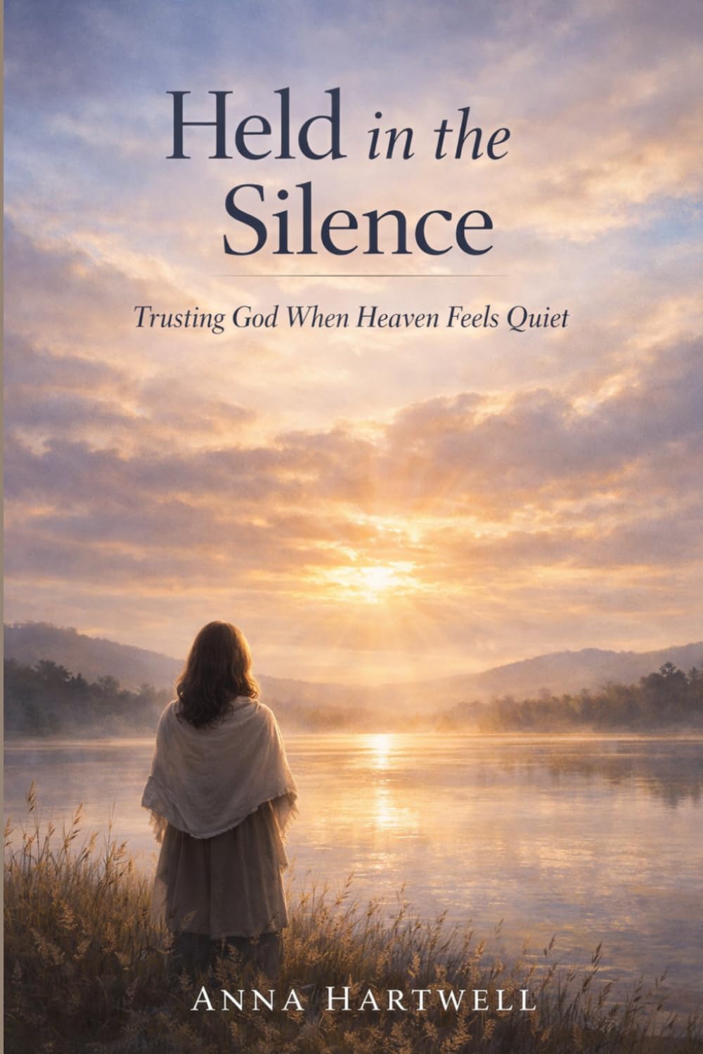 Held in the Silence: Trusting God When Heaven Feels Quiet